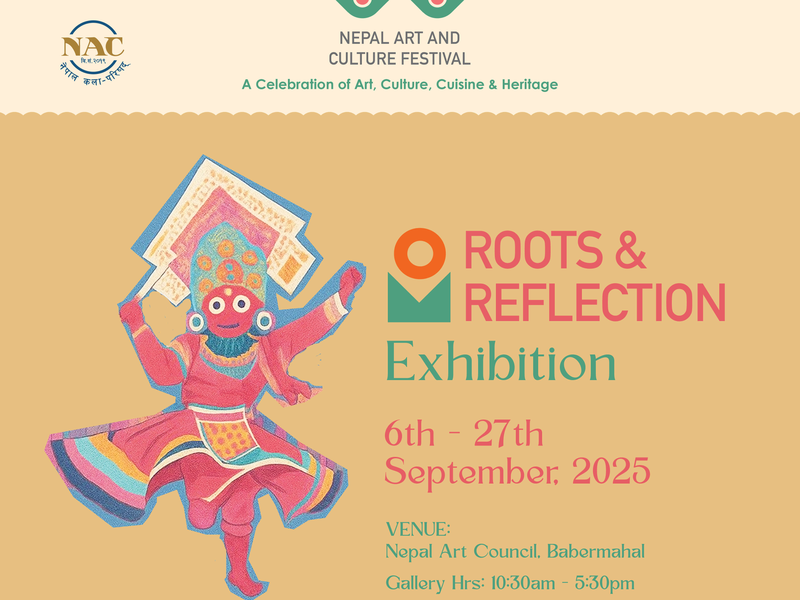 ROOTS &amp; REFLECTION EXHIBITION | NEPAL ART &amp; CULTURE FESTIVAL 2025